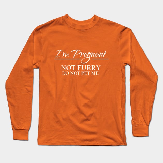 I am pregnant, not furry, do not pet me! Long Sleeve T-Shirt by KazSells
